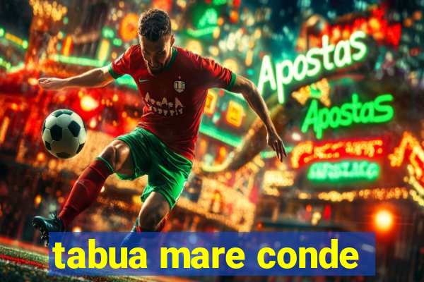 tabua mare conde